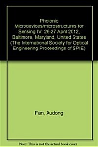 Photonic Microdevices/microstructures for Sensing IV : 26-27 April 2012, Baltimore, Maryland, United States (Paperback)