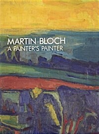 Martin Bloch : A Painters Painter (Paperback)