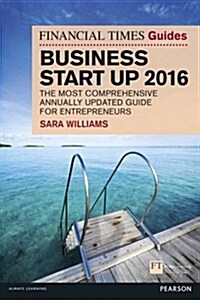 The Financial Times Guide to Business Start Up 2016 : The Most Comprehensive Annually Updated Guide for Entrepreneurs (Paperback, 11 New edition)