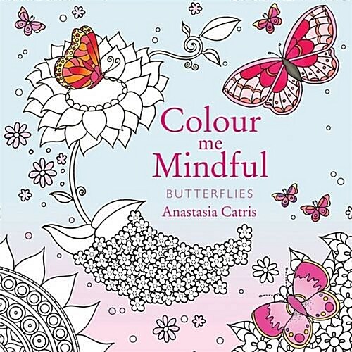 Colour Me Mindful: Butterflies : How to keep calm if youre stuck indoors (Paperback)