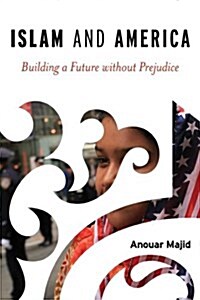 Islam and America: Building a Future without Prejudice (Paperback)
