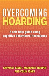Overcoming Hoarding : A Self-Help Guide Using Cognitive Behavioural Techniques (Paperback)