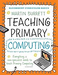 Bloomsbury Curriculum Basics: Teaching Primary Computing (Paperback)