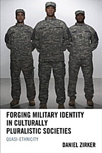 Forging Military Identity in Culturally Pluralistic Societies: Quasi-Ethnicity (Hardcover)