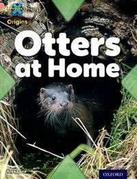 Project X Origins: Pink Book Band, Oxford Level 1+: My Home: Otters at Home (Paperback)