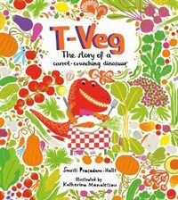 T-Veg : The Tale of a Carrot Crunching Dinosaur (Hardcover)