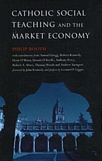 Catholic Social Teaching and the Market Economy : Life on the Outside of the EUs Sclerotic Labour Markets (Hardcover)