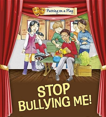 Putting on a Play: Stop Bullying Me! (Paperback)
