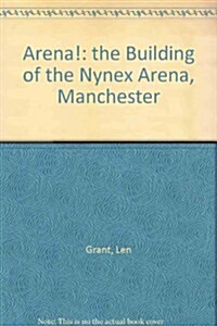 Arena! : the Building of the Nynex Arena, Manchester (Paperback)