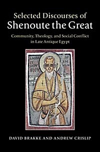 Selected Discourses of Shenoute the Great : Community, Theology, and Social Conflict in Late Antique Egypt (Hardcover)