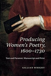 Producing Womens Poetry, 1600–1730 : Text and Paratext, Manuscript and Print (Paperback)