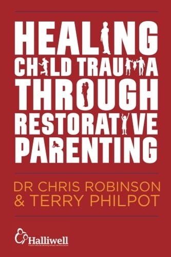Healing Child Trauma Through Restorative Parenting : A Model for Supporting Children and Young People (Paperback)