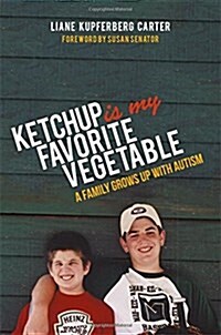 Ketchup is My Favorite Vegetable : A Family Grows Up with Autism (Paperback)