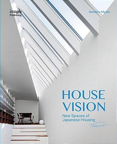 House Vision: New Spaces for Japanese Residential Architecture (Hardcover)