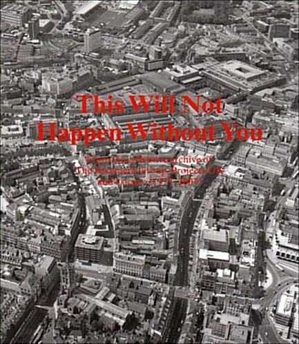 This Will Not Happen without You : From the Collective Archive of The Basement Group, Projects UK and Locus + (1977-2007) (Paperback)