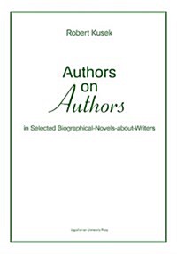 Authors on Authors: In Selected Biographical-Novels-About-Writers (Paperback)