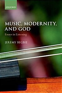 Music, Modernity, and God : Essays in Listening (Paperback)