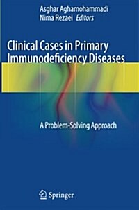 Clinical Cases in Primary Immunodeficiency Diseases: A Problem-Solving Approach (Paperback, 2012)