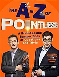 The A-Z of Pointless : A Brain-Teasing Bumper Book of Questions and Trivia (Hardcover)