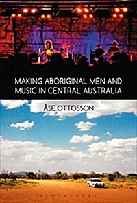 Making Aboriginal Men and Music in Central Australia (Hardcover)