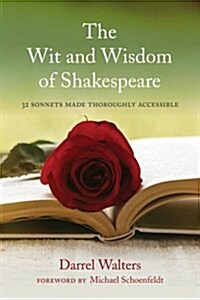 The Wit and Wisdom of Shakespeare: 32 Sonnets Made Thoroughly Accessible (Hardcover)