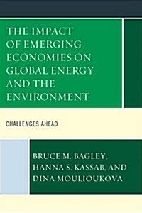 The Impact of Emerging Economies on Global Energy and the Environment: Challenges Ahead (Hardcover)