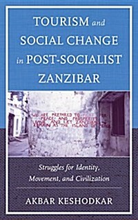 Tourism and Social Change in Post-Socialist Zanzibar: Struggles for Identity, Movement, and Civilization (Paperback)