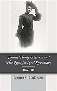 Fannie Hardy Eckstorm and Her Quest for Local Knowledge, 1865-1946 (Paperback)