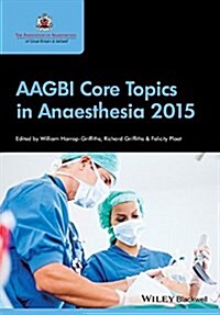 Aagbi Core Topics in Anaesthesia 2015 (Paperback)