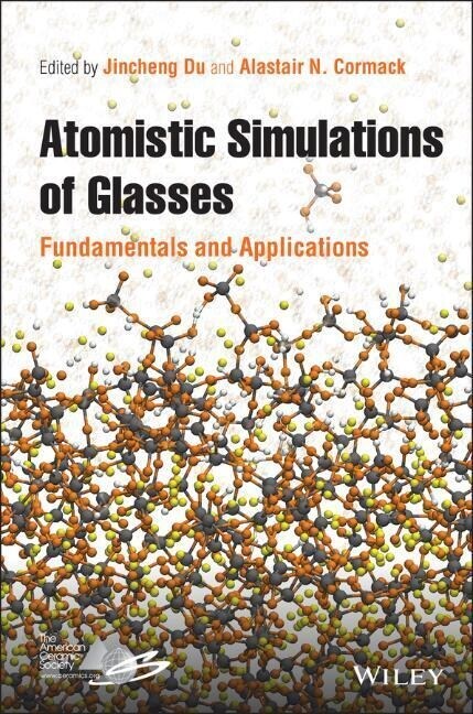 Atomistic Simulations of Glasses: Fundamentals and Applications (Hardcover)