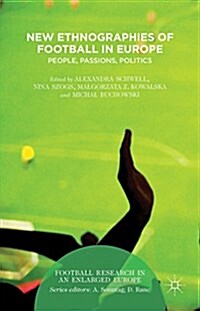 New Ethnographies of Football in Europe : People, Passions, Politics (Hardcover)