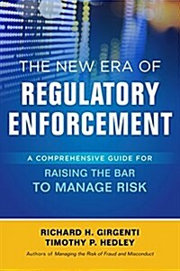 The New Era of Regulatory Enforcement: A Comprehensive Guide for Raising the Bar to Manage Risk (Hardcover)