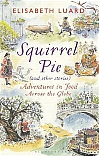 Squirrel Pie (and Other Stories) : Adventures in Food Across the Globe (Hardcover)