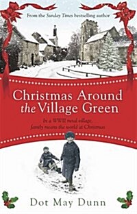 Christmas Around the Village Green : In a WWII 1940s Rural Village, Family Means the World at Christmastime (Hardcover)