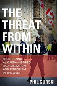 The Threat from Within: Recognizing Al Qaeda-Inspired Radicalization and Terrorism in the West (Hardcover)