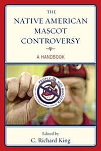 The Native American Mascot Controversy: A Handbook (Paperback)