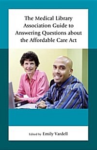 The Medical Library Association Guide to Answering Questions about the Affordable Care Act (Paperback)