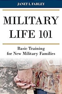 Military Life 101: Basic Training for New Military Families (Hardcover)