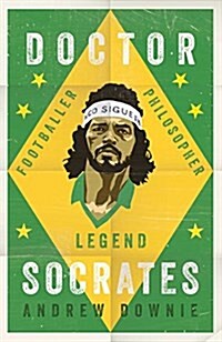 Doctor Socrates : Footballer, Philosopher, Legend (Hardcover)