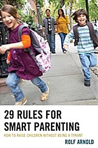 29 Rules for Smart Parenting: How to Raise Children Without Being a Tyrant (Hardcover)