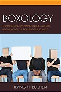 Boxology: Thinking and Working Inside, Outside, and Beyond the Box and the Cubicle (Paperback)