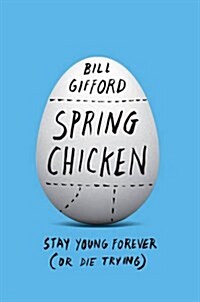 Spring Chicken : Stay Young Forever (or Die Trying) (Paperback)