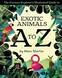 (The) curious explorer's illustrated guide to exotic animals A to Z