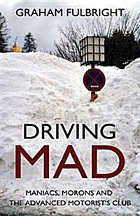 Driving Mad : Maniacs, Morons and the Advanced Motorists Club (Paperback)