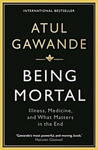 Being Mortal : Illness, Medicine and What Matters in the End (Paperback)