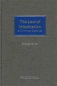 The Law of Intoxication : A Criminal Defence (Hardcover)