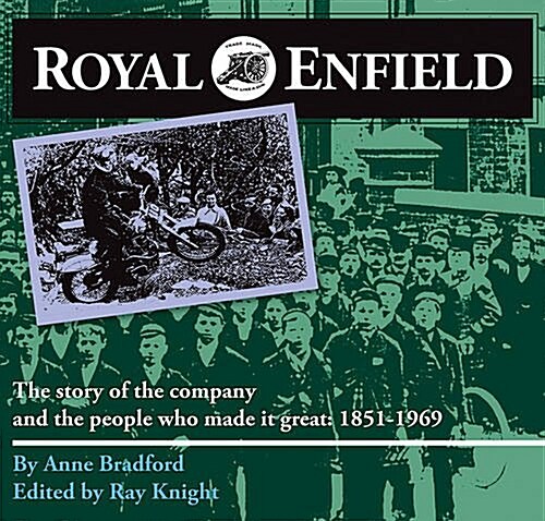 Royal Enfield : The Story of the Company and the People Who Made it Great: 1851-1969 (Paperback)