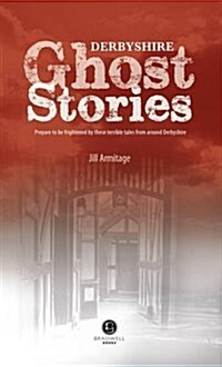 Derbyshire Ghost Stories : Shiver Your Way from Glossop to the Derby (Paperback)