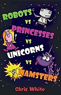 Robots vs Princesses vs Unicorns vs Hamsters (Paperback)