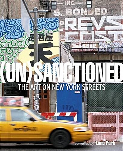 Unsanctioned : The Art on New York Streets (Hardcover)